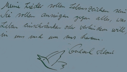 in Gerhards Handschrift folgender Text: Meine Lieder sollen Lebenszeichen sein. Sie sollen ansingen gegen alles, was Leben verhindern oder einschraenken will. In uns und um uns herum.
